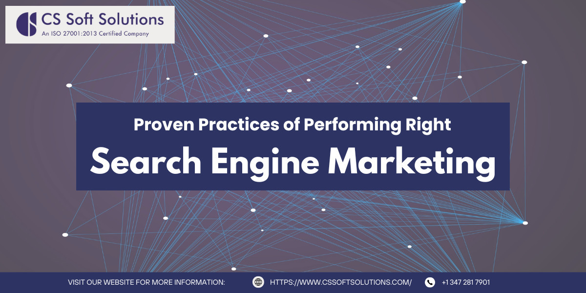 Proven Practices of Performing Right Search Engine Marketing