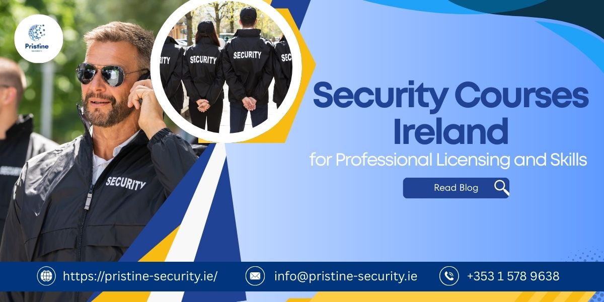 Security Courses Ireland for Professional Licensing and Skills – Pristine Security Services Ireland