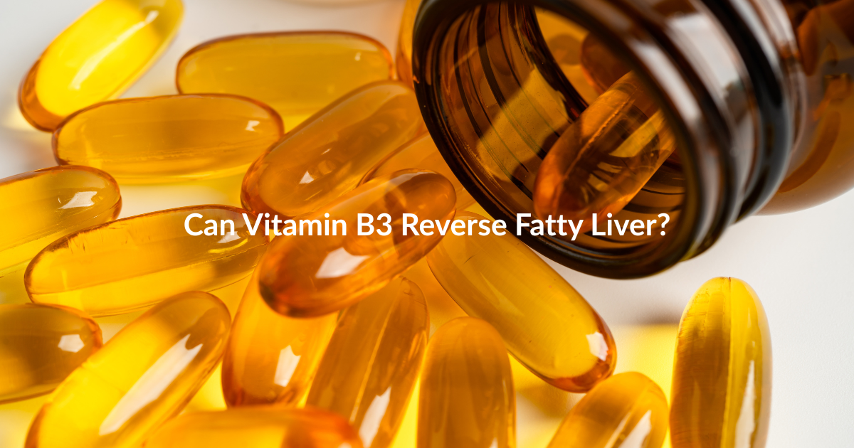 Can Vitamin B3 Reverse Fatty Liver?