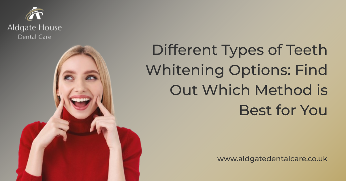 Types of Teeth Whitening Options | Aldgate Dental Care